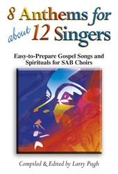 8 Anthems For About 12 Singers   SAB Coll